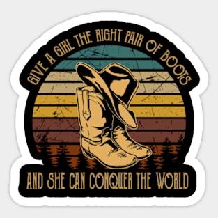 Give A Girl The Right Pair Of Boots & She Can Conquer The World Cowboy Hat & Boots Sticker